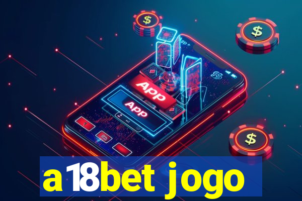 a18bet jogo